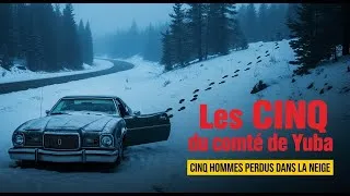 Miniature : Les Cinq du comté de Yuba – Cinq hommes perdus dans la neige | Histoire vraie mystérieuse