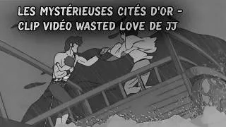 Miniature : Les Mystérieuses Cités d'or - Clip vidéo Wasted Love de jj