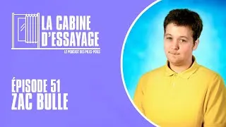 Miniature : La Cabine D'Essayage #51 - Zac Bulle (Live au Minifest)