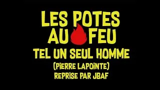 Miniature : Les Potes au Feu - Tel un seul homme (reprise de Pierre Lapointe par JBaf)