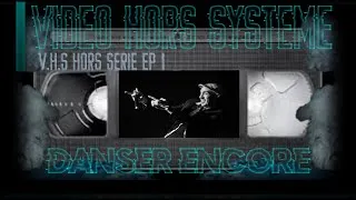 Miniature : V.H.S HORS SERIE EP 1 CLIP NON-OFFICIEL DANSER ENSEMBLE [HK et les SALTIMBANKS]
