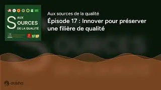 Miniature : Épisode 17 : Innover pour préserver une filière de qualité