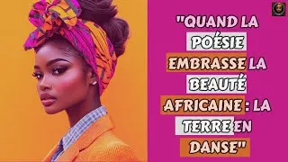 Miniature : QUAND LA POESIE EMBRASSE LA BEAUTE AFRICAINE : LA TERRE EN DANSE