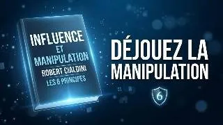 Miniature : Influence et Manipulation | 6 principes pour ne plus jamais se faire manipuler en 14 minutes