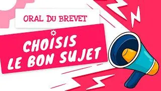 Miniature : ORAL du BREVET : Comment CHOISIR son SUJET (méthode + exemples) ?