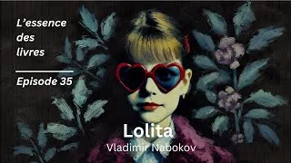 Miniature : [35] Lolita - Vladimir Nabokov - Analyse et Résumé | 🎙️ Podcast L’essence des livres