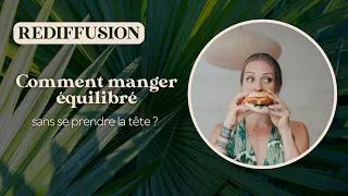 Miniature : Comment manger équilibré sans se prendre la tête ? (Rediffusion)