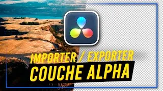 Miniature : Comment importer et exporter l'ALPHA sur DaVinci Resolve ! Tutoriel