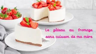 Miniature : Recette de gâteau au fromage sans cuisson de ma mère