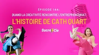 Miniature : Quand la Créativité Rencontre l'Entrepreneuriat : L'Histoire de Cath Quart - épisode 144