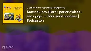 Miniature : Sortir du brouillard : parler d’alcool sans juger – Hors-série solidaire | Podcaston