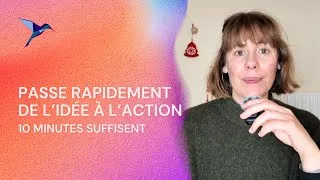 Miniature : Passer de l'idée à l'action : mon rituel en 10 minutes