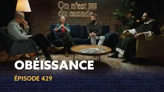 Miniature : L'obéissance et la liberté peuvent-elles aller de pair? | ON N'EST PAS DU MONDE - E429