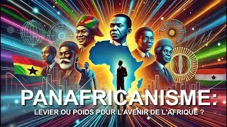 Miniature : Panafricanisme: Levier ou Poids pour l'Avenir de l'Afrique ?