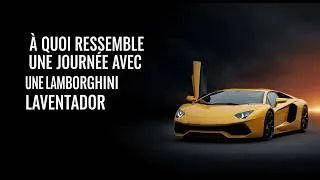 Miniature : À QUOI RESSEMBLE UNE JOURNEE AVEC UNE LAMBORGHINI AVENTADOR