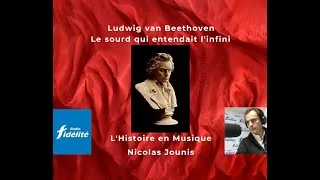 Miniature : L'Histoire en Musique ep2 : Beethoven, "le sourd qui entendait l'infini"  N.Jounis / Radio Fidélité