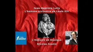 Miniature : L'Histoire en Musique ep1: Lully, l'homme-orchestre de Louis XIV - Nicolas Jounis / Radio Fidélité