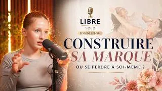 Miniature : LIBRE — Construire sa marque ou se perdre à soi-même ? S2E2