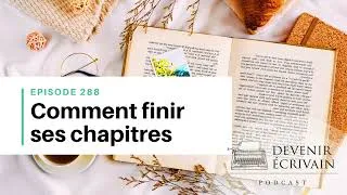 Miniature : Ep #288 - Comment aller au bout des chapitres de son roman