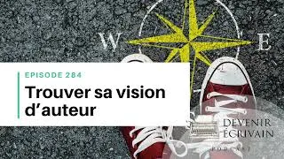 Miniature : Ep #284 - Comment créer sa vision d’auteur de roman