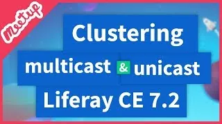 Miniature : Meetup #14 - Clustering en multicast et unicast avec Liferay CE 7.2
