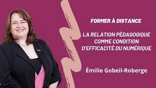 Miniature : Former à distance: la relation pédagogique condition d’efficacité du numérique Émilie Gobeil-Roberge