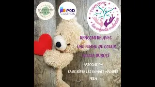 Miniature : Episode Spécial Podcasthon : Association "Faire rêver les enfants malades" avec Alexia une femme ...