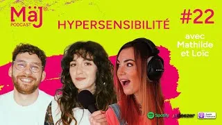 Miniature : Maj Podcast #22 - HYPERSENSIBILITÉ - On nous ment, les experts nous expliquent enfin tout