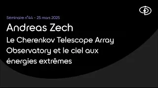 Miniature : Séminaire n°44 : Le Cherenkov Telescope Array Observatory et le ciel aux énergies extrêmes