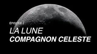 Miniature : EPISODE 2 | LA LUNE : COMPAGNON CELESTE