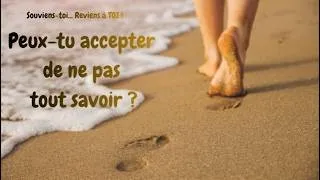 Miniature : Peux-tu accepter de ne pas tout savoir ? ( Souviens-toi... reviens à TOI ! )