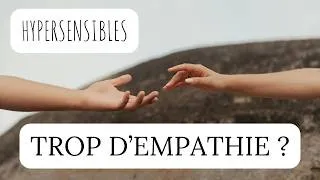 Miniature : HYPERSENSIBLES : Quand l'EMPATHIE DÉBORDE et prend toute la place ...