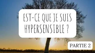Miniature : 20 SIGNES qui montrent que vous êtes (probablement) HYPERSENSIBLE (partie 2/2)