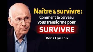 Miniature : Naître et survivre : Comment le cerveau vous transforme pour survivre | Boris Cyrulnik