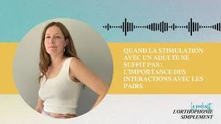 Miniature : Quand la stimulation avec un adulte ne suffit pas : l'importance des interactions avec les pairs