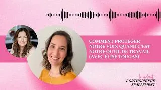 Miniature : Comment protéger notre voix quand c’est notre outil de travail - avec Élise Tougas