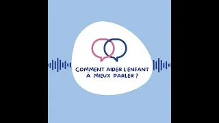 Miniature : EP 9 : Comment aider l'enfant à mieux parler ?