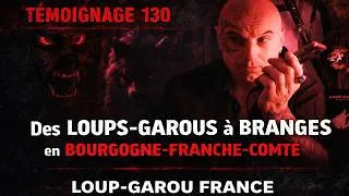 Miniature : 🐺 TÉMOIGNAGE 130 - DES LOUPS-GAROUS A BRANGES - BOURGOGNE-FRANCHE-COMTÉ