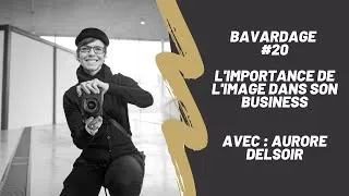 Miniature : Comment la PHOTOGRAPHIE de MARQUE peut impacter votre Business  (w/ Aurore Delsoir) | BAVARDAGE020