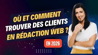 Miniature : Rédacteur web : où et comment trouver des clients en 2026 ?
