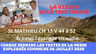 Miniature : Le Trésor Caché de St Matthieu ch 13 : la Vision Qui a Changé Ma Vie: Messe  du 26/07/2026