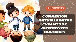 Miniature : Les Enfants du Monde : Connexion Virtuelle entre Enfants de Différentes Cultures