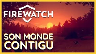 Miniature : FIREWATCH, quand NARRATION est vecteur de gameplay - Partie 3 : Son monde contigu