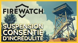 Miniature : FIREWATCH, quand NARRATION est vecteur de gameplay - Partie 1 : Suspension Consentie d'Incrédulité.