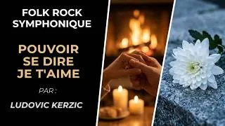 Miniature : POUVOIR SE DIRE JE T'AIME | Ludovic Kerzic (Folk Rock Symphonique)