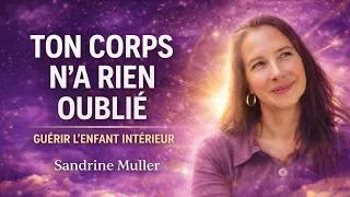 Miniature : Sandrine MULLER | Guérir l’enfant intérieur : ce que le corps n’a jamais oublié