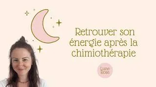 Miniature : 🌙 Retrouver son énergie après la chimiothérapie