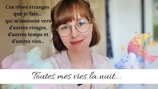 Miniature : Toutes mes vies la nuit - Ces rêves étranges que je fais... 🌛