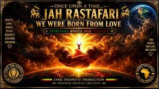 Miniature : ONCE UPON A TIME… Jah Rastafari 🔥We Were Born From Love | Spiritual Roots Dub Journey
