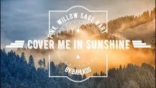 Miniature : [LYRICS] Cover Me In Sunshine - P!nk, Willow Sage Hart